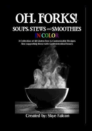 OH, Forks! Soups, Stews and Smoothies in Color