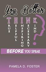 You Better Think: Before You Speak 