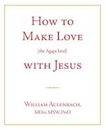 How to Make Love (the Apgape Kind) with Jesus