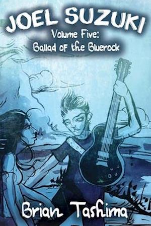 Joel Suzuki, Volume Five: Ballad of the Bluerock