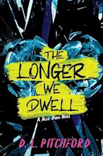 The Longer We Dwell