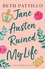 Jane Austen Ruined My Life