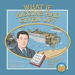 What If Higgins Had Given Up?