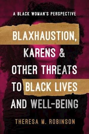 BLAXHAUSTION, KARENS & OTHER THREATS TO BLACK LIVES AND WELL-BEING