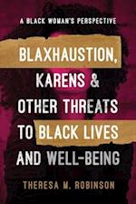 BLAXHAUSTION, KARENS & OTHER THREATS TO BLACK LIVES AND WELL-BEING 