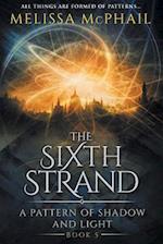 The Sixth Strand: A Pattern of Shadow and Light Book Five 