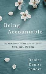 Being Accountable : A 12-week Journal to Take Inventory of Your Mind, Body, and Soul