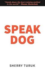 Speak Dog: The 5 Proven Steps to a Great Dog 