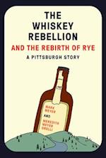 The Whiskey Rebellion and the Rebirth of Rye