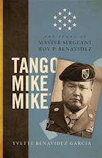 Tango Mike Mike : The Story of Master Sergeant Roy P. Benavidez