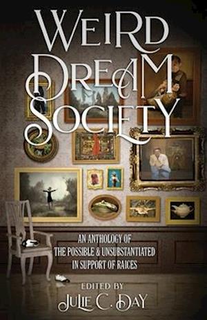 Weird Dream Society: An Anthology of the Possible & Unsubstantiated in Support of RAICES