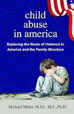 Child Abuse in America Exploring the Roots of Violence in