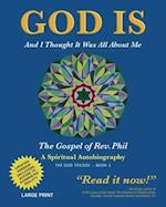 GOD IS: AND I THOUGHT IT WAS ALL ABOUT ME - THE GOSPEL OF REV. PHIL 