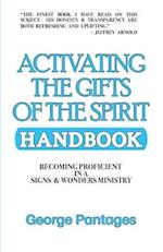 Activating the Gifts of the Spirit Handbook: Becoming Proficient in a Signs & Wonders Ministry 