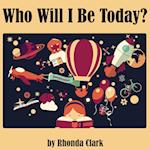 Who Will I Be Today?