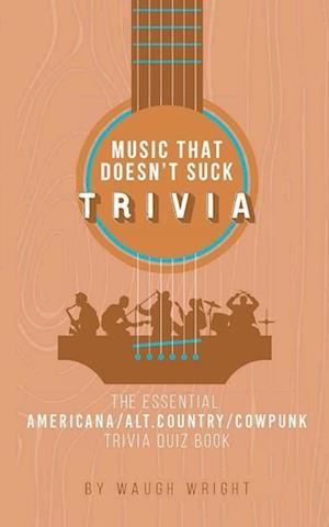 The Essential Americana/Alt.Country/Cowpunk Music Trivia Quiz Book