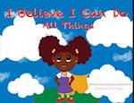 I Believe I Can Do All Things 