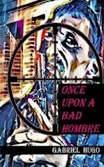 Once Upon A Bad Hombre