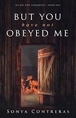 But You Have Not Obeyed Me