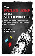 The Failed Joke of the Veiled Prophet: How a Fake Illinois Klansman Became the Grim Symbol of St. Louis's Happiest Civic Celebration 