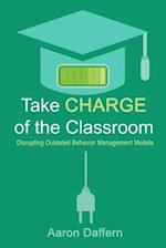 Take CHARGE of the Classroom: Disrupting Outdated Behavior Management Models 