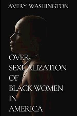 Over-Sexualization of Black Women in America