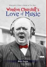 Winston Churchill's Love of Music: Churchill Didn't Have a Tin Ear 