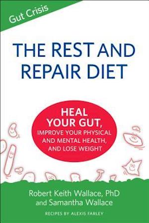 The Rest And Repair Diet : Heal Your Gut, Improve Your Physical and Mental Health, and Lose Weight