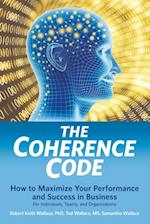 The Coherence Code : How to Maximize Your Performance And Success in Business - For Individuals, Teams, and Organizations