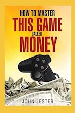 How To Master This Game Called Money
