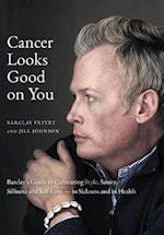 Cancer Looks Good on You