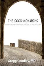 The Good Monarchs: History's Best Kings, Queens, Emperors, Sultans and Caliphs 
