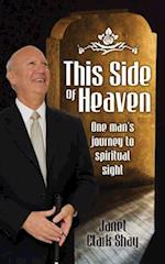 This Side of Heaven: One Man's Journey to Spiritual Sight 