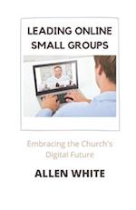 Leading Online Small Groups: Embracing the Church's Digital Future 