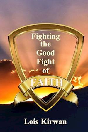 Fighting the Good Fight of Faith