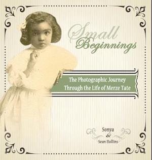 Small Beginnings: The Photographic Journey of the Life of Merze Tate