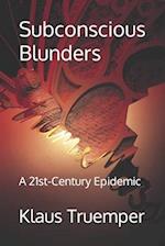 Subconscious Blunders: A 21st-Century Epidemic 