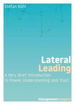 Lateral Leading : A Very Brief Introduction to Power, Understanding and Trust