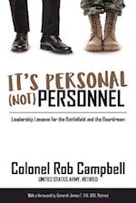 It's Personal, Not Personnel: Leadership Lessons for the Battlefield and the Boardroom 