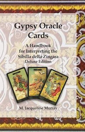 Gypsy Oracle Cards: A Handbook for Interpreting the Sibilla della Zingara: Deluxe Edition