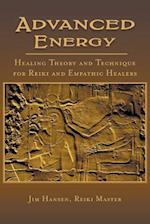 Advanced Energy: Healing Theory and Technique for Reiki and Empathic Healers 