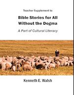 Teacher Supplement to Bible Stories for All Without the Dogma