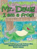 Mr. Dawg I am a frog 