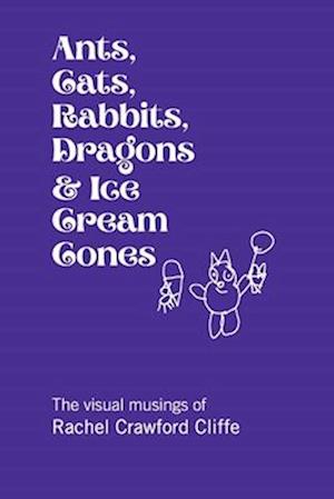 Ants, Cats, Rabbits, Dragons & Ice Cream Cones