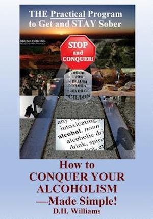 How to Conquer Your Alcoholism - Made Simple!
