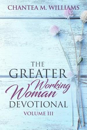 The Greater Working Woman Devotional, Volume III