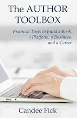 The Author Toolbox: Practical Tools to Build a Book, a Platform, a Business, and a Career 