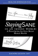 Staying Sane in an Insane World: A Prescription for Even Better Mental Health 