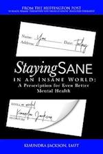 Staying Sane in an Insane World : A Prescription for Even Better Mental Health