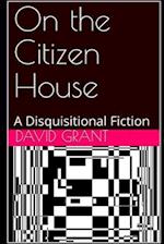 On the Citizen House: A Disquisitional Fiction 